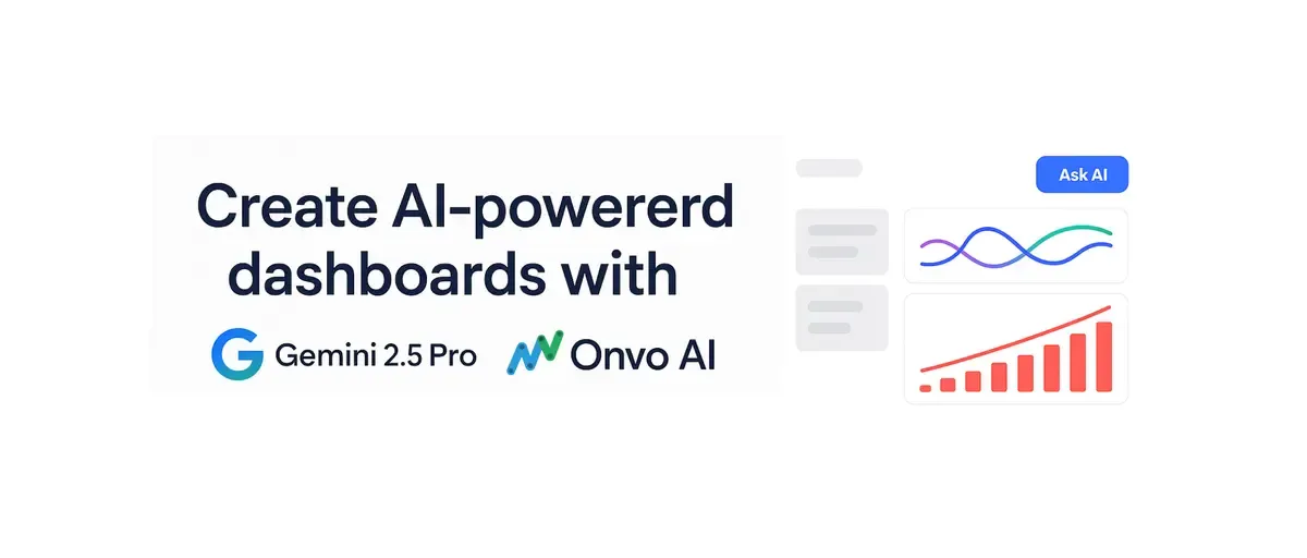 Create AI powered dashboards with Gemini 2.5 Pro and Onvo AI